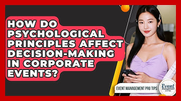 How Do Psychological Principles Affect Decision-making In Corporate Events?