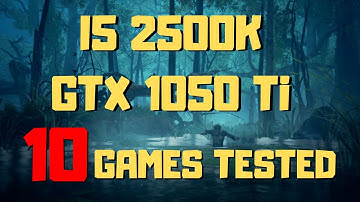 I5 2500K GTX 1050 Ti In 2019 - Test In 10 Games