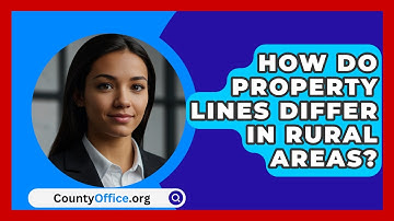 How Do Property Lines Differ In Rural Areas? - CountyOffice.org