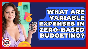 What Are Variable Expenses In Zero-based Budgeting? - Asian Family Finance Pro