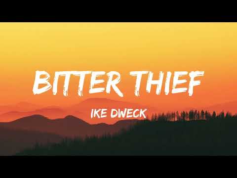 Ike Dweck - Bitter Thief (Lyrics)
