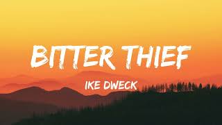 Ike Dweck - Bitter Thief (Lyrics)