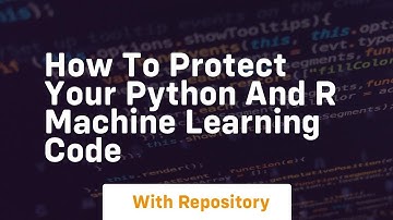 How to protect your python and r machine learning code