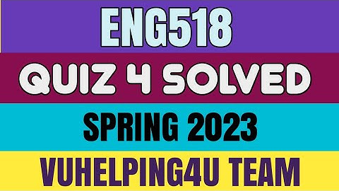 Eng518 Quiz 4 Spring 2023/ Eng518 Quiz 4 Solved Spring 2023/ Eng518 Quiz 4 2023