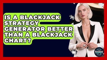 Is A Blackjack Strategy Generator Better Than A Blackjack Chart? - The Blackjack Blueprint