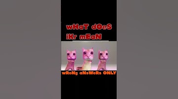 wHaT dOeS iKr mEaN | wRoNg aNsWeRs ONLY