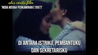 ROMANTIKA PERCINTAAN ISTRI,PEMBANTU,DAN SEKRETARIS - alur cerita film ' NODA MERAH PERKAWINAN 1997'