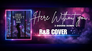 Here Without You  3 Doors Down  Ru0026b Cover  Soulcty