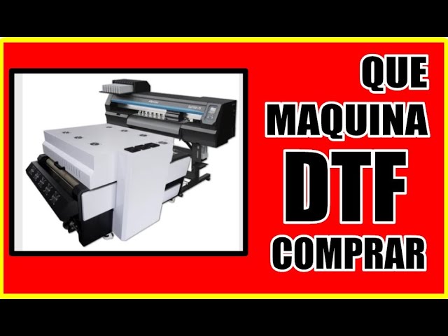 Que maquina DTF comprar - Cual es la mejor maquina DTF - Como funciona el  DTF - Best DTF machine 