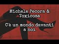 C&#39;è un mondo davanti a noi ~ Michele Pecora &amp; Toxicosa { Testo }