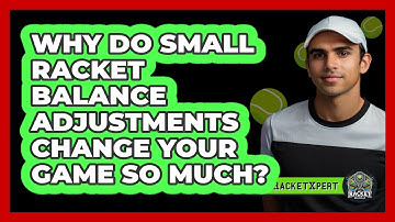Why Do Small Racket Balance Adjustments Change Your Game So Much? - The Racket Xpert