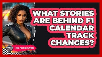 What Stories Are Behind F1 Calendar Track Changes? - Pole Position Experts