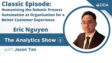 E114 - Eric Nguyen - Humanise Robotic Process Automation at Organisation for Customer Experience