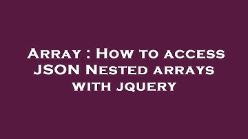 Array : How to access JSON Nested arrays with jquery