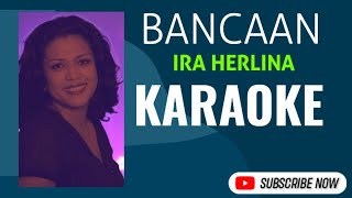 Download Lagu BANCAAN- IRA HERLINA KARAOKE @marcovickaraoke MP3