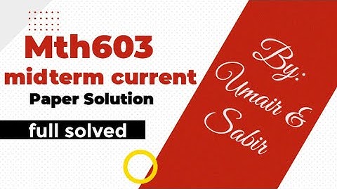 Mth603 midterm current paper full solution 2023 |mth603 current paper subjective+objective solved|