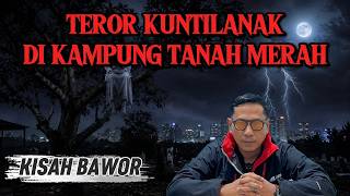 Teror Kuntilanak Di Kampung Tanah Merah || Kisah Bawor