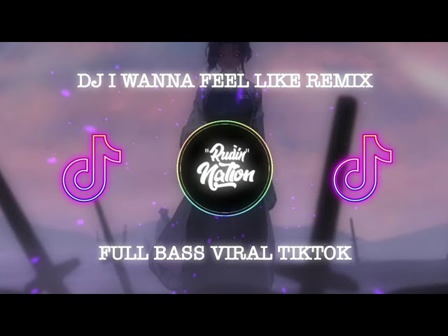 DJ I WANNA FEEL LIKE REMIX FULL BASS VIRAL TIKTOK class=