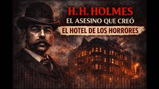 H. H. Holmes: El asesino que creo el hotel de los horrores