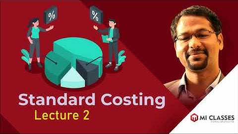 Standard Costing - Lecture 2