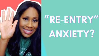 5 Tips to Deal With COVID “Re-Entry” Anxiety. A Doctor Explains.