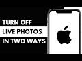 How To Turn Off Live Photos Permanently on iPhone Camera