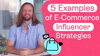 5 Real-Life Examples of Effective E-Commerce Influencer Marketing Strategies