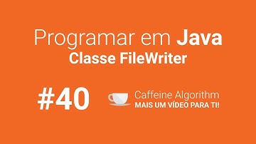 Programar em Java #40 - Classe FileWriter