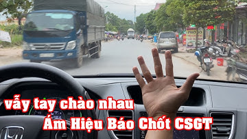 Bác Tài Chào Nhau và ám hiệu báo CSGT Phía Trước