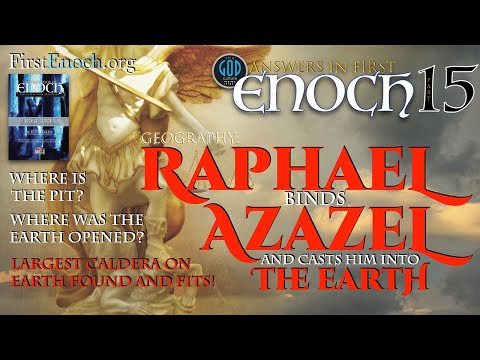 Answers in First Enoch Part 15: Raphael Binds Azazel and Casts Him Into the Earth. Where?