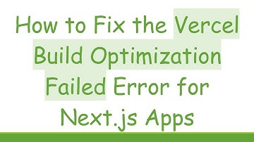 How to Fix the Vercel Build Optimization Failed Error for Next.js Apps