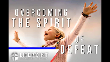 Overcoming The Spirit Of Defeat | Lifepoint Church