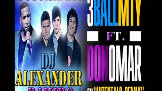 Don Omar Ft 3Ball MTY   Intentalo (Official Remix) 2012