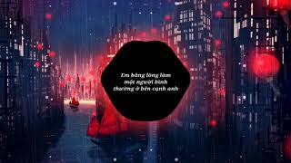 Em Bằng Lòng Làm Một Người Bình Thường Ở Bên Cạnh Anh - Htrol - remix