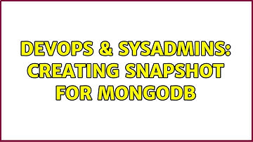 DevOps & SysAdmins: Creating snapshot for mongodb