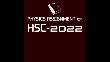 HSC 2022 Physics Assignment Answer || একাদশ শ্রেনীর ফিজিক্স এসাইনমেন্ট || Inter 1st year