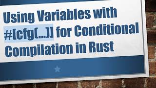 Using Variables with # [cfg(...)] for Conditional Compilation in Rust