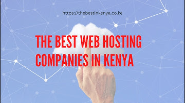 The Top 10 Web Hosting Companies in Kenya