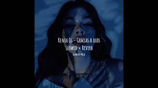 Kenia Os - Gracias A Dios (Slowed + Reverb)