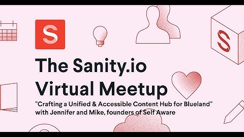 Sanity.io Virtual Meetup - with Jennifer and Mike from Self Aware