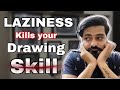 Is LAZINESS kills your DRAWING SKILL ?