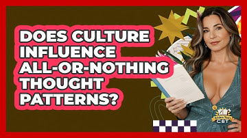 Does Culture Influence All-or-nothing Thought Patterns? - Golden Years CBT