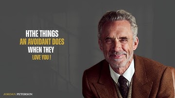 Jordan Peterson : Things an Avoidant Does When They Love You (But Don’t Know How to Say It)