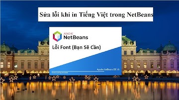 Sữa lỗi Apache NetBeans không hiển thị Tiếng Việt khi in ra