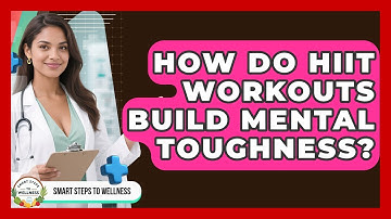 How Do HIIT Workouts Build Mental Toughness? - Smart Steps to Wellness