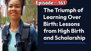 Chanakya Niti: Learning Trumps Lineage | Episode 161