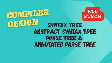 Syntax Tree | Abstract Syntax Tree | Parse Tree | Annotated Parse Tree | Compiler Design