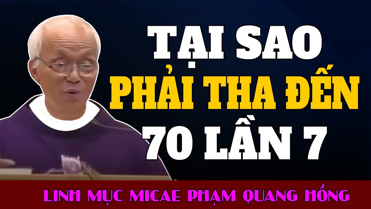 Tại Sao Chúa Dạy Phải Tha Đến 70 lần 7 - Bài giảng giải rất chi tiết