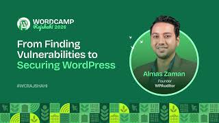 From Finding Vulnerabilities to Securing WordPress - Almas Zaman - WordCamp Rajshahi 2026