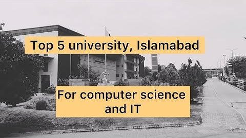 Top 5 Universities for Computer Science and IT in Islamabad